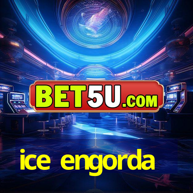 ice engorda